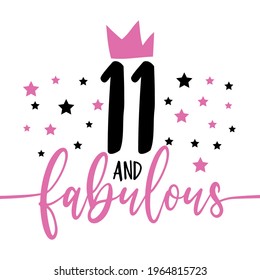 11 and fabulous - fashionable decoration for birthday. Good for greeting card, poster, invitation card, textile print, and other gift design.