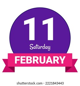 11 February, Saturday. Date template. Useful design for calendar or event promotion. Vector illustration EPS 10 File. Isolated on white background.