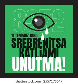 11 temmuz 1995 srebrenitsa katliamı unutma
Translate:Don't forget the Srebrenica massacre of July 11, 1995