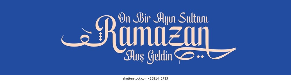 11 ayın sultanı ya şehri ramazan hoşgeldin.
Hoş geldin Ramazan.
Translation: Welcome to Ramadan, the sultan of eleven months.