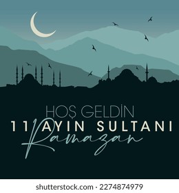 Hoşgeldin 11 ayın sultanı ya şehri ramazan.
translation: welcome, sultan of 11 months ramazan