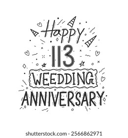 113 years anniversary celebration hand drawing typography design. Happy 113th wedding anniversary hand lettering