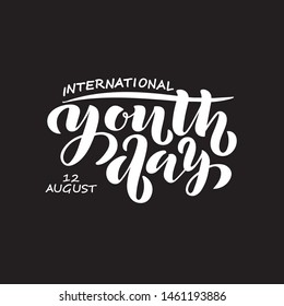 12 August International Youth day hand lettering. White letters on the black background. Modern brush calligraphy. Usable as greeting cards, posters, banners. Vector EPS10