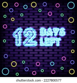 12 Days Left Badge in neon style. On brick wall background. Announcement neon signboard. Modern trend design. Vector Illustration