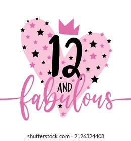 12 and fabulous -  fashionable decoration for birthday. Good for greeting card, poster, invitation card, textile print, and other gift design.