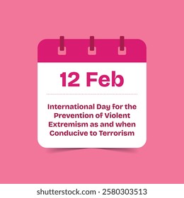 12 Feb - International Day for the Prevention of Violent Extremism as and when Conducive to Terrorism