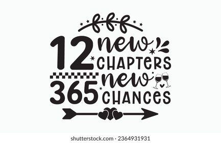 12 new chapters 365 new chances svg, Happy new year svg, Happy new year 2024 t shirt design cut files and Stickers, holidays quotes, Cut File Cricut, Silhouette, hallo hand lettering typography vector