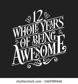 12 Whole Years Of Being Awesome - 12th Birthday And Wedding  Anniversary Typographic Design Vector