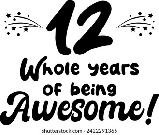 12 whole years of being awesome, vector file, typography