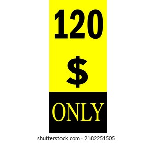 120$ Dollar Only Coupon sign or Label or discount voucher Money Saving label, stamp Vector Illustration with fantastic font on yellow background
