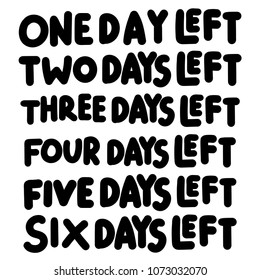 1,2,3,4,5,6 days left. Vector hand drawn lettering illustration on white background.