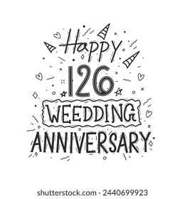 126 years anniversary celebration hand drawing typography design. Happy 126th wedding anniversary hand lettering