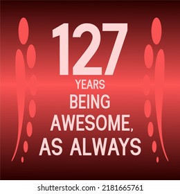 127 years being awesome as always,celebration, anniversary, birthday, isolated on a gradient background.