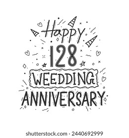 128 years anniversary celebration hand drawing typography design. Happy 128th wedding anniversary hand lettering