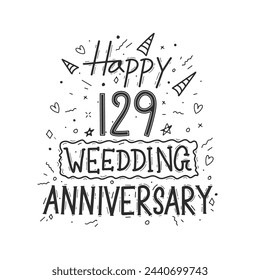 129 years anniversary celebration hand drawing typography design. Happy 129th wedding anniversary hand lettering