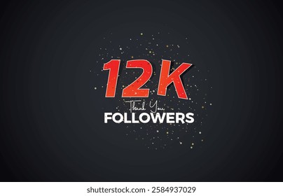 12K isolated on Black background Thank you followers peoples, with sparkling confetti,White, Red number Black number 12K online social group, 13k