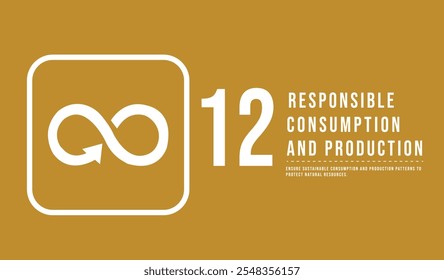 The 12th Goal - Responsible consumption and production. Sustainable development goals
