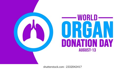 13 August World Organ Donation Day background template. Holiday concept. background, banner, placard, card, and poster design template with text inscription and standard color. vector illustration.