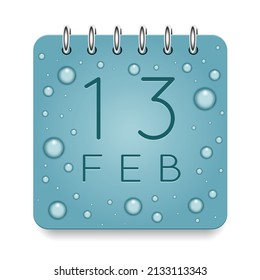 13 day of month. February. Calendar daily icon. Date day week Sunday, Monday, Tuesday, Wednesday, Thursday, Friday, Saturday. Dark Blue text. Cut paper. Water drop dew raindrops. Vector illustration.