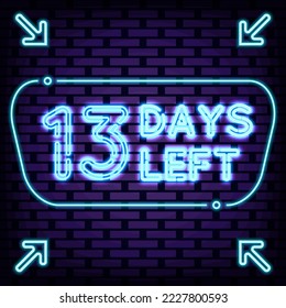 13 Days Left Neon sign. On brick wall background. Night bright advertising. Modern trend design. Vector Illustration
