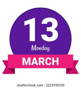 13 March, Monday. Date template. Useful design for calendar or event promotion. Vector illustration EPS 10 File. Isolated on white background.