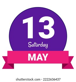 13 May, Saturday. Date template. Useful design for calendar or event promotion. Vector illustration EPS 10 File. Isolated on white background.