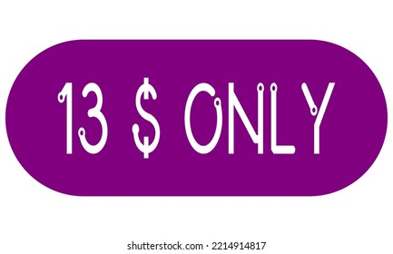 13$ only sign label with vector art illustration. Voucher for label, banner, stamp with stylish font and purple background.

