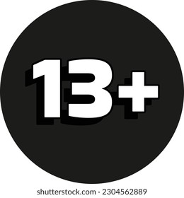 13 plus or 13+ age limit sign. Age ristriction or age limitation sign. Thirteen plus age limit.