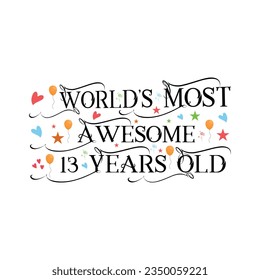 
13 years birthday typography design, World's most awesome 13 years old.
T-Shirt Design Vector. Retro Vintage 13 Years Birthday Celebration Poster Design.