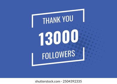 13000 OR 13K followers celebration. Thank you 13000   followers congratulation template banner. banner for social 13K friends and followers. celebrate subscribers and followers.
