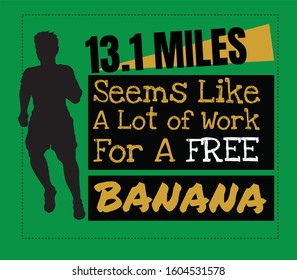 13.1 Miles Seems Like A Lot Of Work For A Free Banana Funny Half Marathon Runner Quote Art Vector