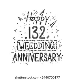 132 years anniversary celebration hand drawing typography design. Happy 132nd wedding anniversary hand lettering