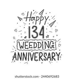 134 years anniversary celebration hand drawing typography design. Happy 134th wedding anniversary hand lettering