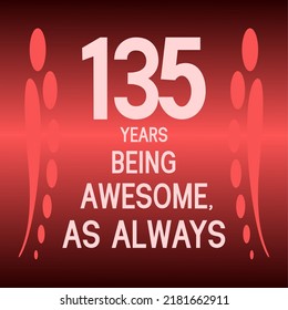 135 years being awesome as always,celebration, anniversary, birthday, isolated on a gradient background.