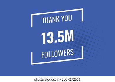 13500000 OR 13.5m followers celebration. Thank you 13500000 followers congratulation template banner. banner for social 13.5m friends and followers. celebrate subscribers and followers.
