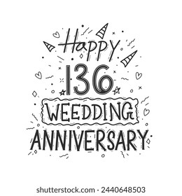 136 years anniversary celebration hand drawing typography design. Happy 136th wedding anniversary hand lettering