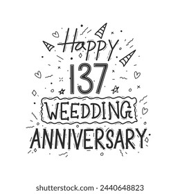 137 years anniversary celebration hand drawing typography design. Happy 137th wedding anniversary hand lettering