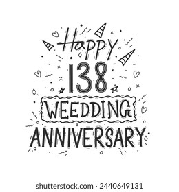 138 years anniversary celebration hand drawing typography design. Happy 138th wedding anniversary hand lettering