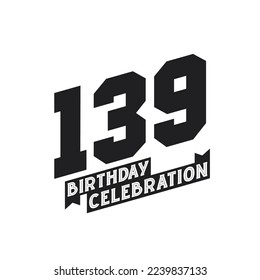 139 Birthday Celebration greetings card,  139th years birthday