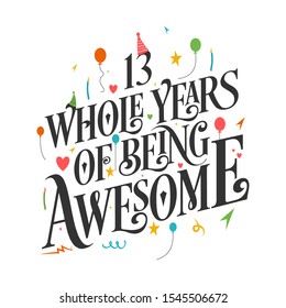 13th Birthday And 13th Anniversary Typography Design - 13 Whole Years Of Being Awesome.