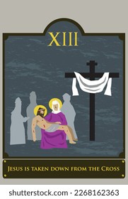 13th Station. The Way of the Cross  or via Crucis. Traditional Version. Jesus is taken down from the Crucifix. Editable Clip Art.