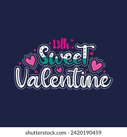13th sweet valentines attractive lettering design.	
