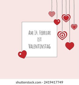 Am 14. Februar ist Valentinstag - text in German language - 14 February is Valentine’s Day. Square poster with hanging hearts and a light pink frame.