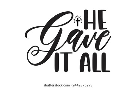 
14.  He gave it all - Lettering design for greeting banners, Mouse Pads, Prints, Cards and Posters, Mugs, Notebooks, Floor Pillows and T-shirt prints design.
