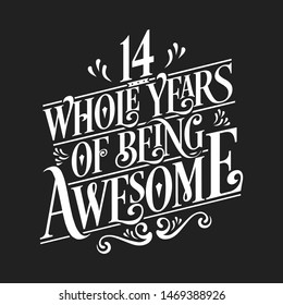 14 Whole Years Of Being Awesome - 14th Birthday And Wedding  Anniversary Typographic Design Vector