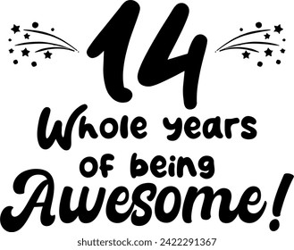 14 whole years of being awesome, vector file, typography