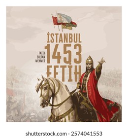 1453 Conquest of Istanbul, Fatih Sultan Mehmet