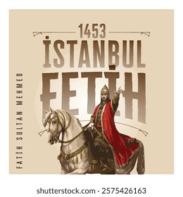 1453 Conquest of Istanbul, Fatih Sultan Mehmet