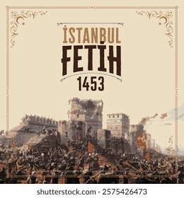 1453 Conquest of Istanbul, Fatih Sultan Mehmet