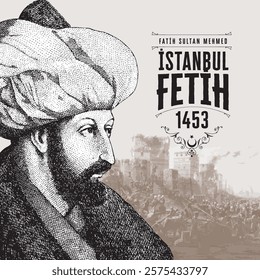 1453 Conquest of Istanbul, Fatih Sultan Mehmet